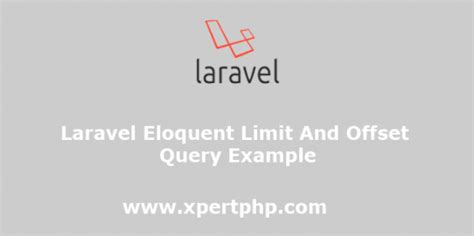 laravel eloquent Limit And Offset query example .